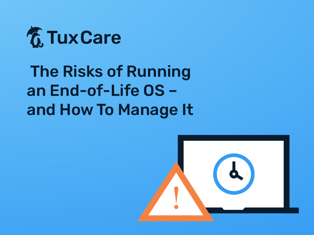 The Risks of Running an End Of Life OS – And How To Manage It