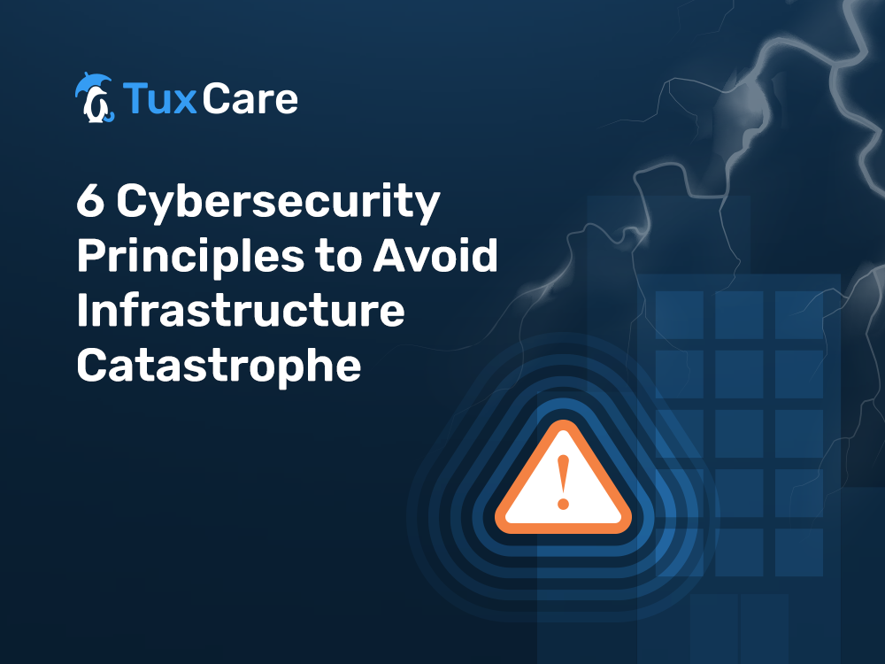 6 Cybersecurity Principles to Avoid Infrastructure Catastrophe