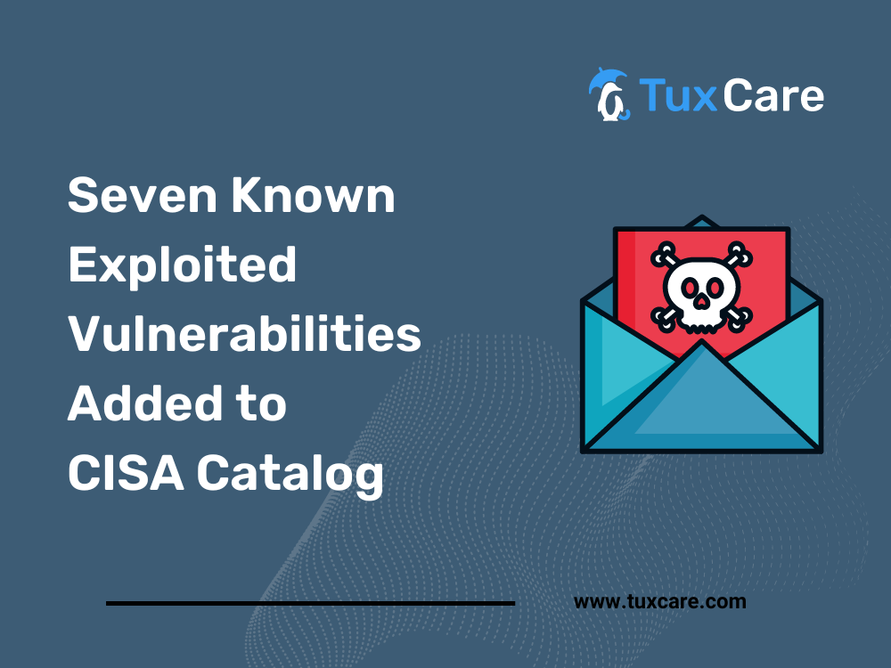 Seven Known Exploited Vulnerabilities Added to CISA Catalog