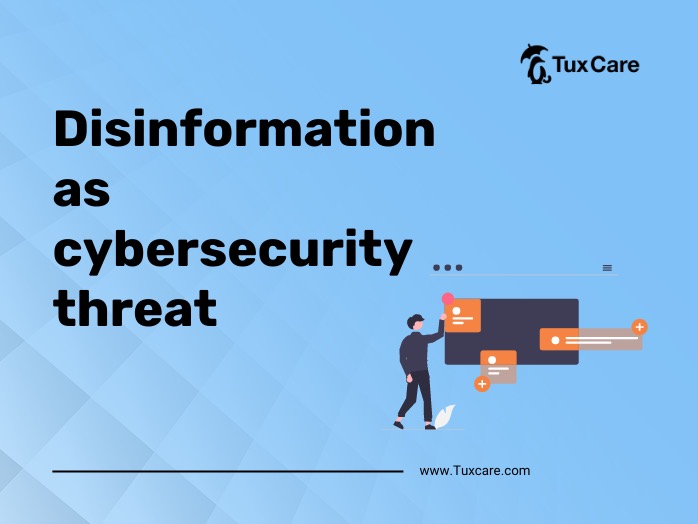 Disinformation as a cybersecurity threat