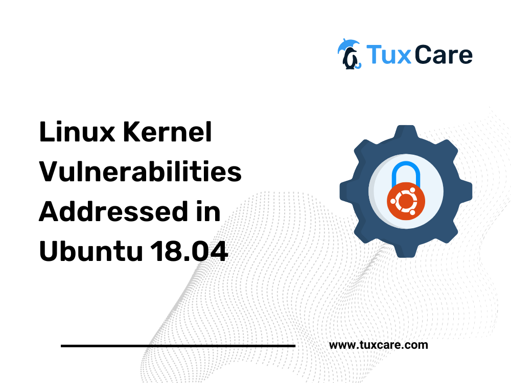 Vulnérabilités du noyau Linux corrigées dans Ubuntu 18.04