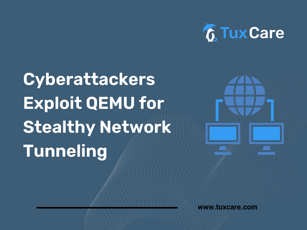 Ciberatacantes aprovechan QEMU para crear túneles de red sigilosos