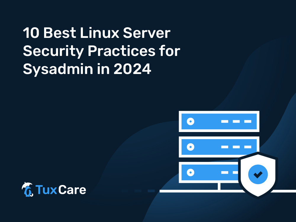 10 Best Linux Server Security Practices for Sysadmin in 2024