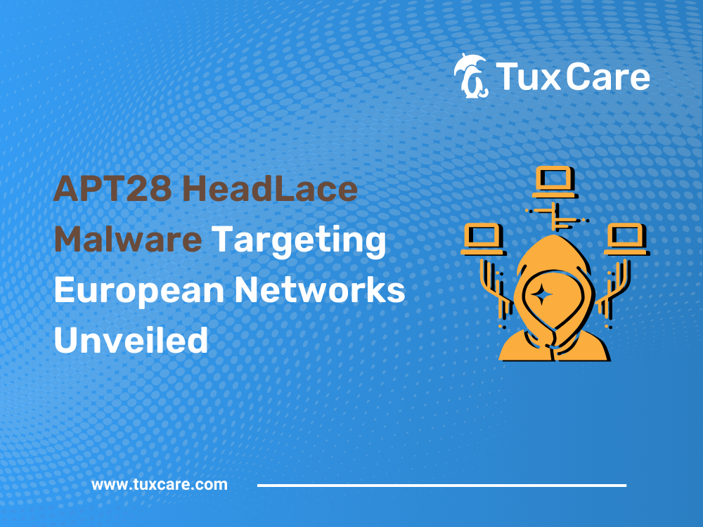 APT28 HeadLace Malware Targeting European Networks Unveiled
