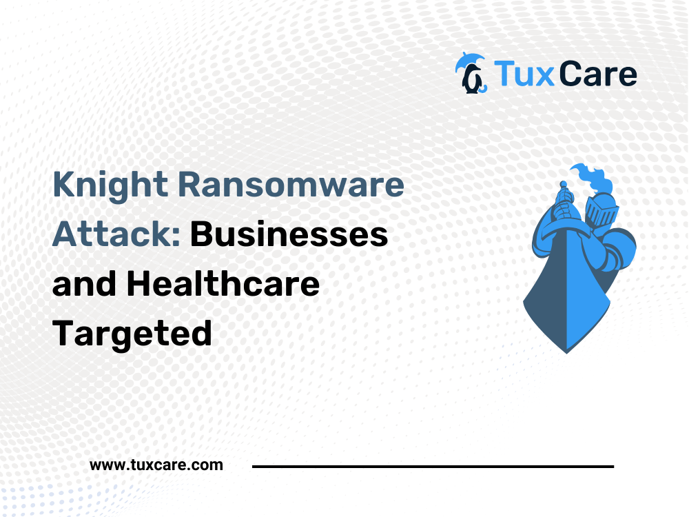 Knight Ransomware Attack: Businesses and Healthcare Targeted